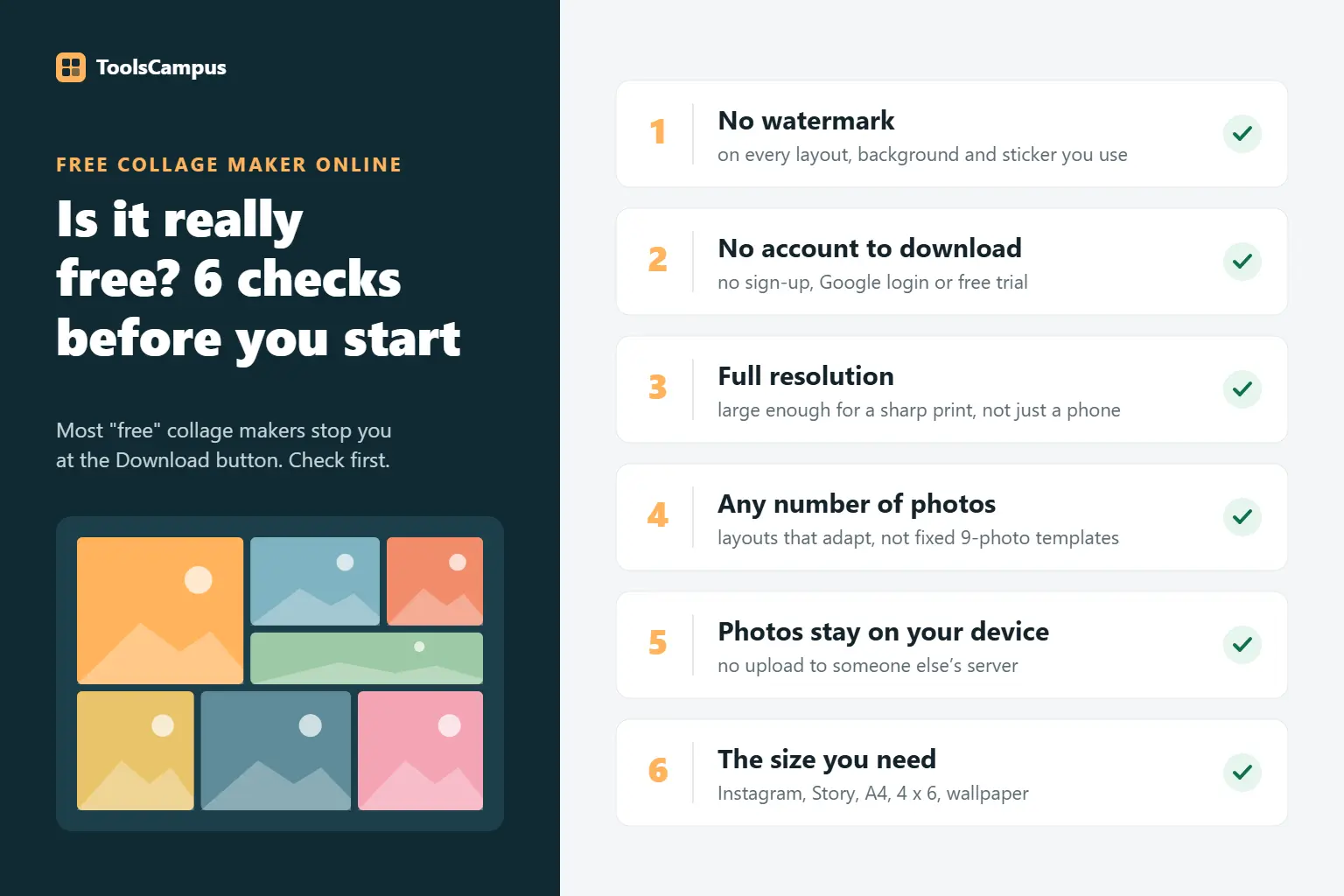 Free collage maker online checklist: no watermark, no account to download, full resolution, any number of photos, photos stay on your device, the size you need